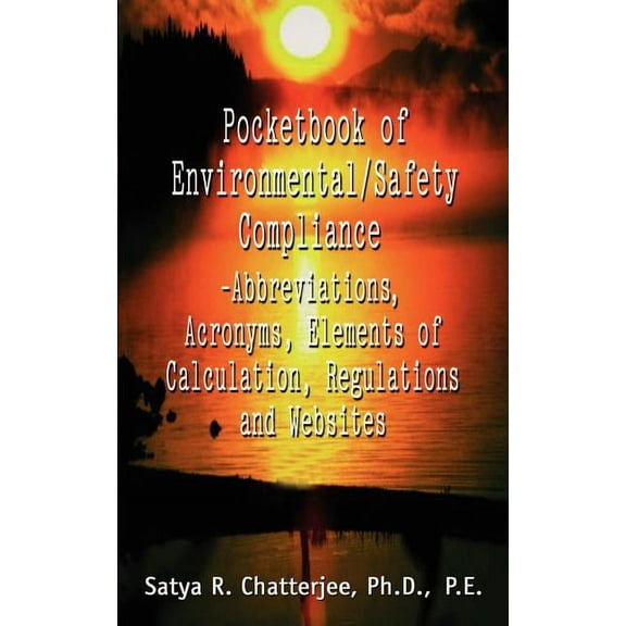 Pocketbook of Environmental/Safety Compliance-Abbreviation, Acronyms, Elements of Calculation, (Paperback) by Satya R Chatterjee
