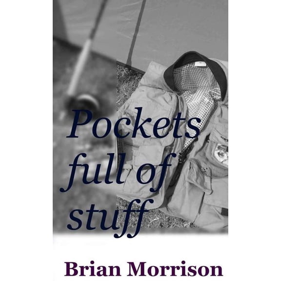 Pockets full of stuff Paperback 149128160X 9781491281604 Brian Morrison