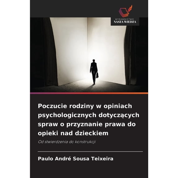 Poczucie rodziny w opiniach psychologicznych dotyczących spraw o przyznanie prawa do opieki nad dzieckiem, (Paperback)