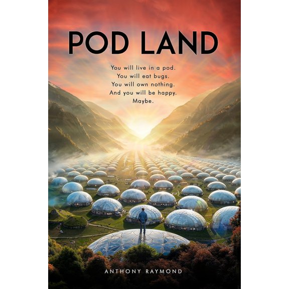 Pod Land: You will live in a pod. You will eat bugs. You will own nothing. And you will be happy. Maybe., (Paperback)