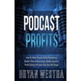 thumbnail image 1 of Podcast Profits: How-To Make Passive Profits Podcasting: Master These Astonishingly Simple Hypnotic Profit-Pulling Principles Now And Win Huge! Paperback 1505218594 9781505218596 Bryan Westra, 1 of 1
