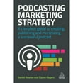 thumbnail image 1 of Pre-Owned Podcasting Marketing Strategy: A Complete Guide to Creating, Publishing and Monetizing a Successful Podcast (Paperback) 0749486236 9780749486235, 1 of 1