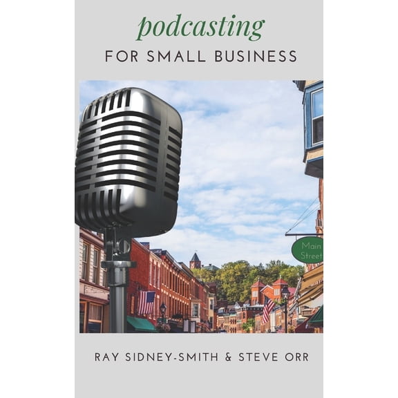 Podcasting for Small Business: The Essential Blueprint to Launch Your Podcast, (Paperback)