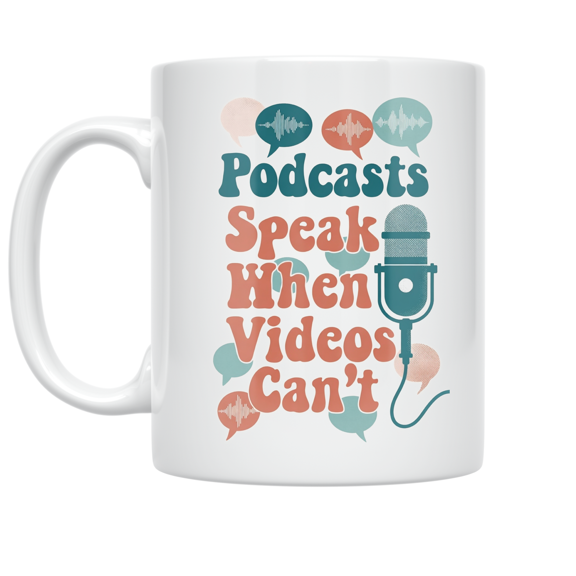 Podcasts Speak When Videos Can't - Music Podcast Enthusiast - 11 oz Ceramic Coffee Mug
