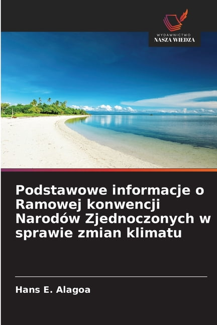 Podstawowe informacje o Ramowej konwencji NarodÃ³w Zjednoczonych w sprawie zmian klimatu, (Paperback)