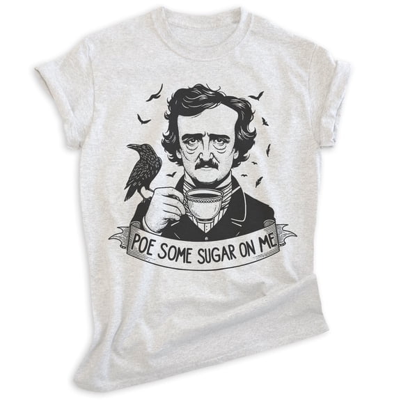 Poe Some Sugar On Me T-shirt, Unisex Women's Men's Shirt, Funny Edgar Allan Poe Parody Pop Culture, Heather Ash, Small