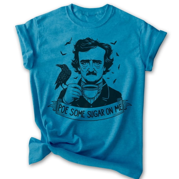 Poe Some Sugar On Me T-shirt, Unisex Women's Men's Shirt, Funny Edgar Allan Poe Parody Pop Culture, Heather Blue, Medium