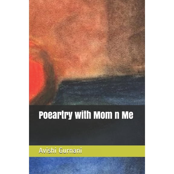 Poeartry by Avishi Gurnani: Poeartry with Mom n Me (Paperback)