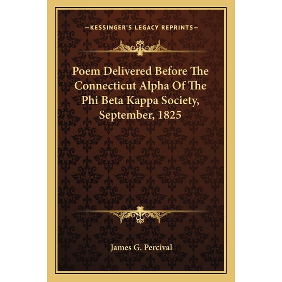 Poem Delivered Before The Connecticut Alpha Of The Phi Beta Kappa Society, September, 1825 (Paperback)