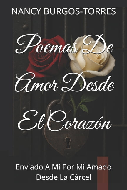 Poemas De Amor Desde El CorazÃ³n: Enviado A MÃ­ Por Mi Amado Desde La CÃ¡rcel, (Paperback)