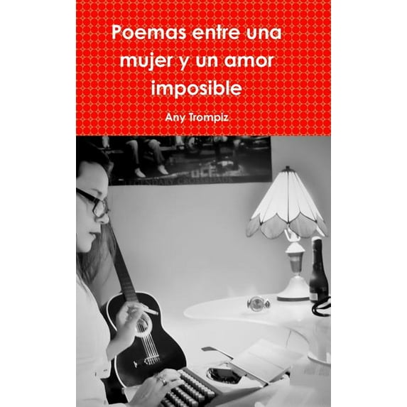Poemas entre una mujer y un amor imposible (Hardcover)