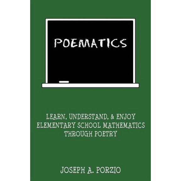 Poematics: Learn, Understand, and Enjoy Elementary School Mathematics Through Poetry, (Paperback)