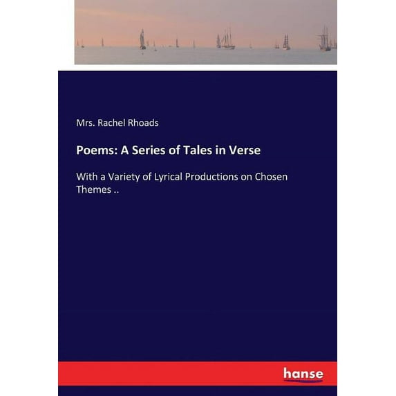 Poems: A Series of Tales in Verse: With a Variety of Lyrical Productions on Chosen Themes .., (Paperback)