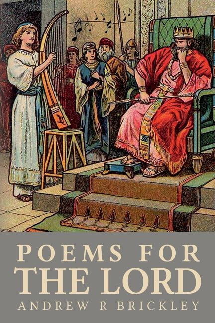 Poems For The Lord: Modern Day Psalms and Proverbs (Paperback) by Andrew R Brickley
