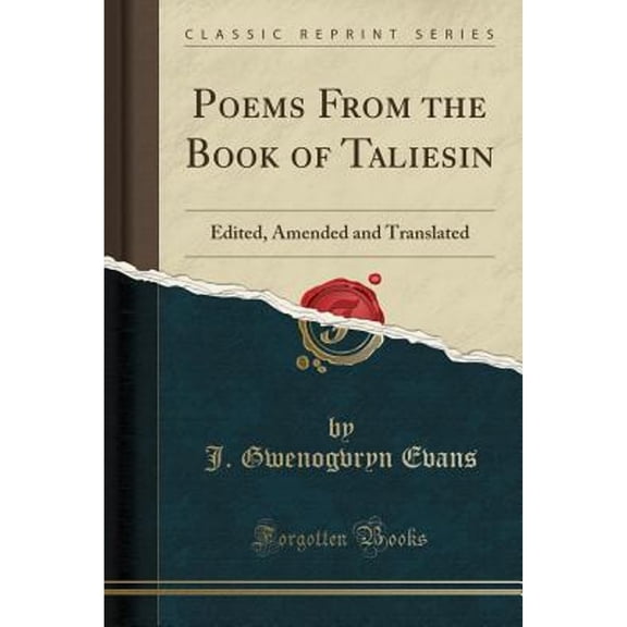 Poems From the Book of Taliesin: Edited, Amended and Translated (Classic Reprint)