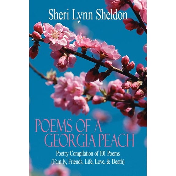 Poems Of A Georgia Peach: Poetry Compilation of 101 Poems (Family, Friends, Life, Love, and Death), (Paperback)