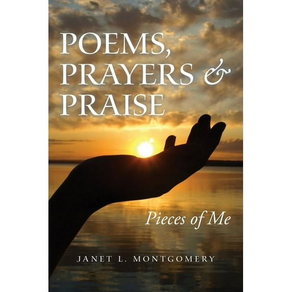 Poems, Prayers & Praise: Pieces of Me, (Paperback)