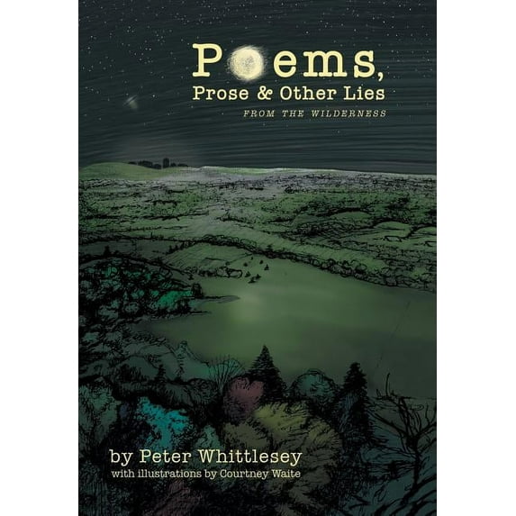 Poems, Prose, and Other Lies : From the Wilderness