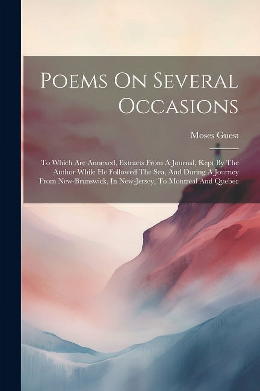 Poems On Several Occasions: To Which Are Annexed, Extracts From A Journal, Kept By The Author While He Followed The Sea, And During A Journey From New-brunswick, In New-jersey, To Montreal And Quebec
