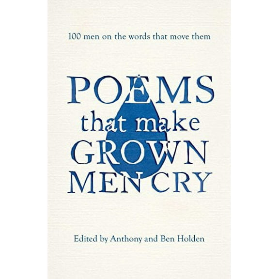Poems That Make Grown Men Cry : 100 Men on the Words that Move Them