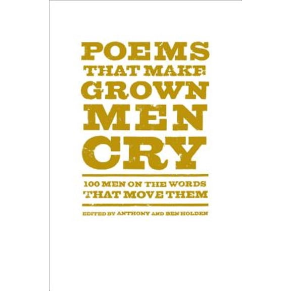 Pre-Owned Poems That Make Grown Men Cry: 100 Men on the Words That Move Them (Hardcover) 1476712778 9781476712772