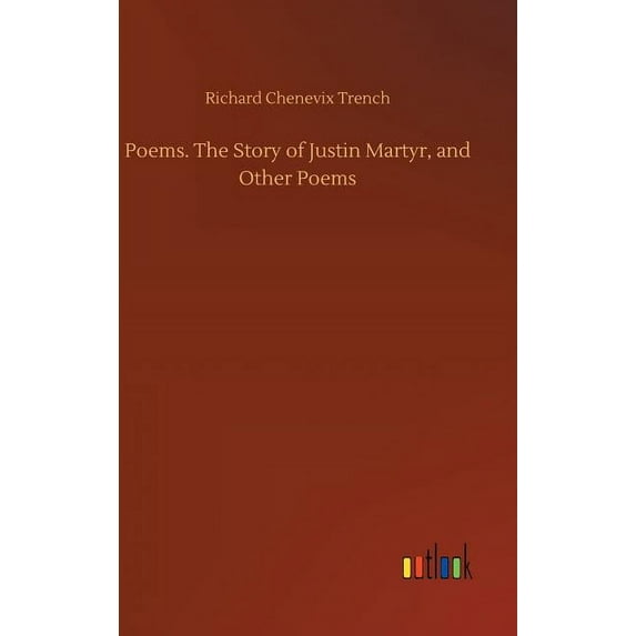 Poems. The Story of Justin Martyr, and Other Poems, (Hardcover)