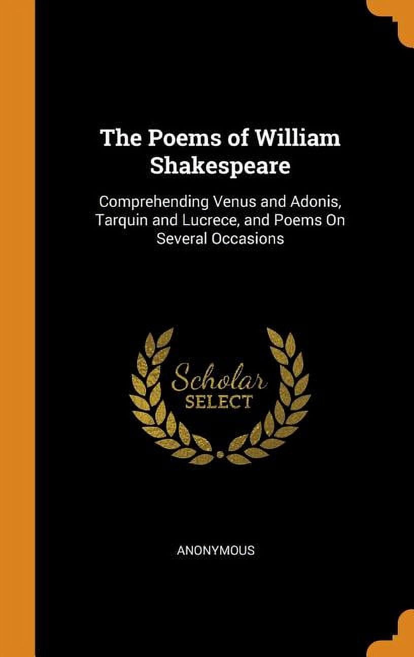The Poems of William Shakespeare: Comprehending Venus and Adonis ...