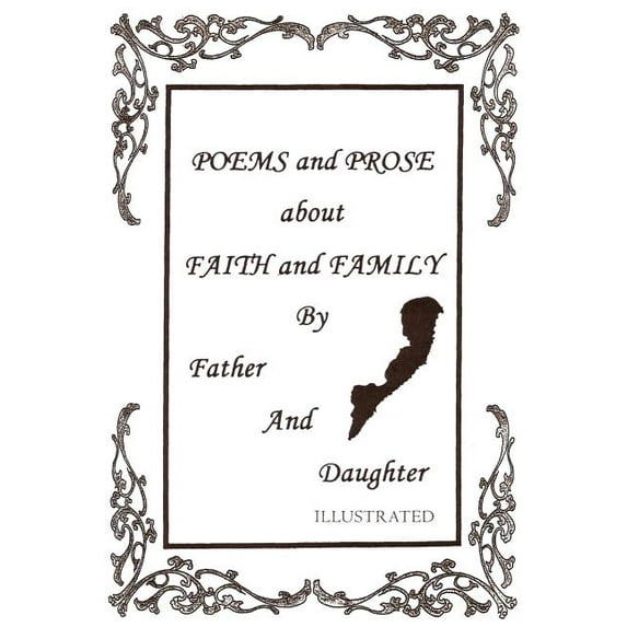 Poems and Prose about Faith and Family by Father and Daughter, (Paperback)