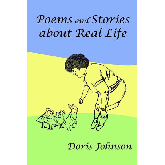 Poems and Stories about Real Life Paperback 1492839949 9781492839941 Doris Johnson