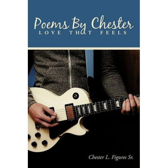 Poems by Chester : Love That Feels (Paperback)