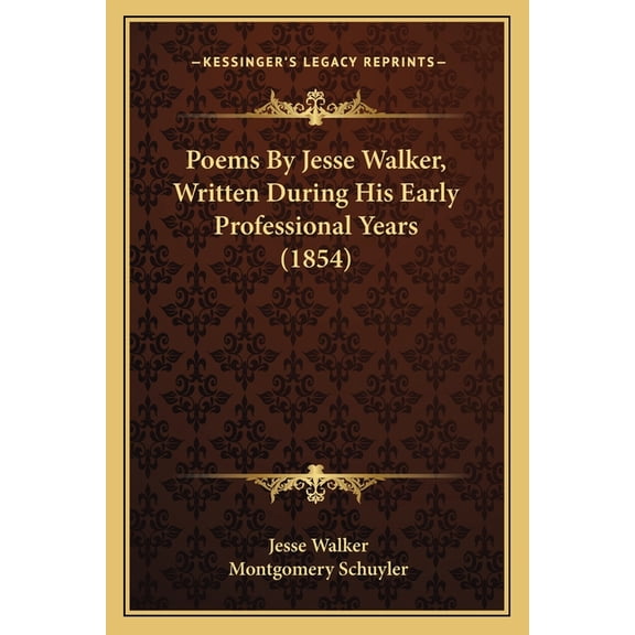 Poems by Jesse Walker, Written During His Early Professionalpoems by Jesse Walker, Written During His Early Professional Years (1854) Years (1854) (Paperback)