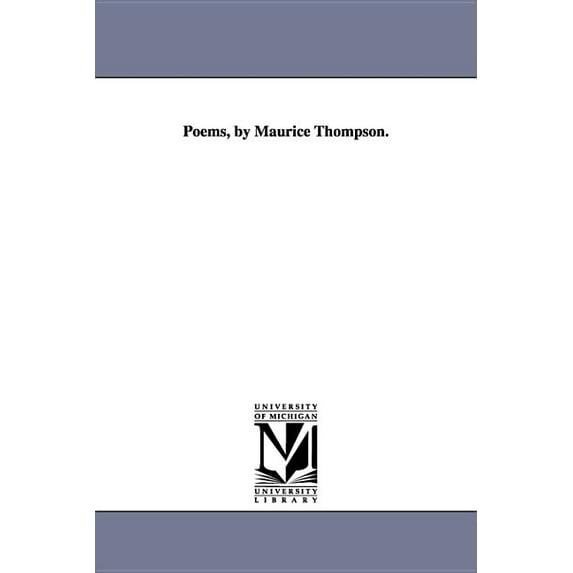 Poems, by Maurice Thompson., (Hardcover)