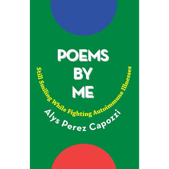 Poems By Me: Still Smiling While Fighting Autoimmune Illnesses, (Paperback)