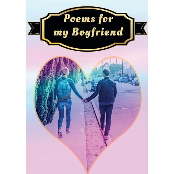 Poems for My Boyfriend : Poetry Written for Someone Special, by You, with a Little Help from Us (Paperback)