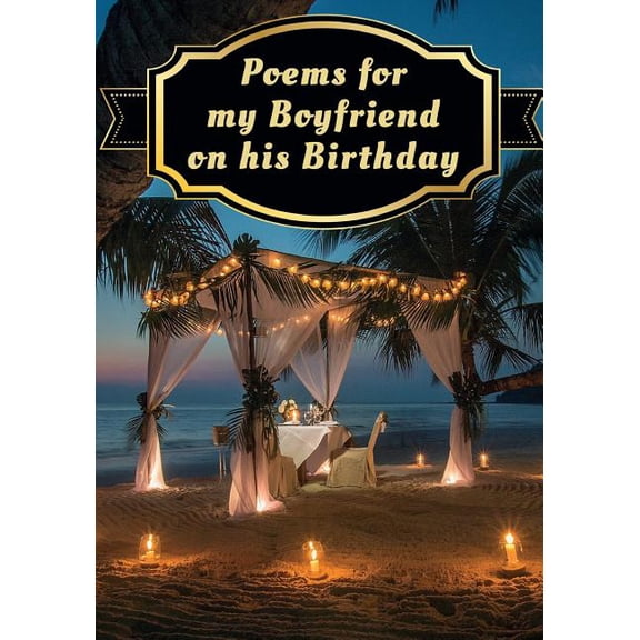 Poems for My Boyfriend on His Birthday : Poetry Written for Someone Special, by You, with a Little Help from Us (Paperback)
