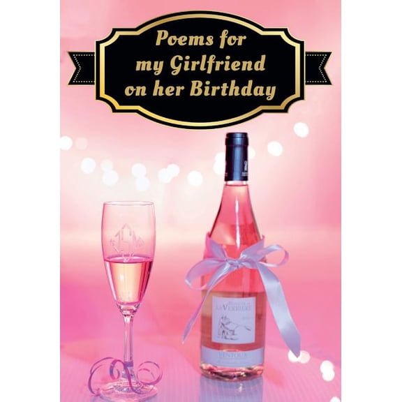 Poems for My Girlfriend on Her Birthday : Poems Written for Someone Special, by You, with a Little Help from Us (Paperback)