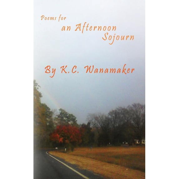 Poems for an Afternoon Sojourn Paperback 1726314561 9781726314565 K C Wanamaker