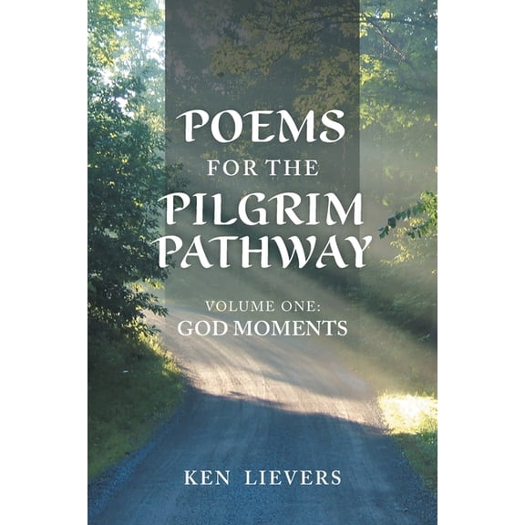 Poems for the Pilgrim Pathway: Poems for the Pilgrim Pathway, Volume One: God Moments (Paperback)
