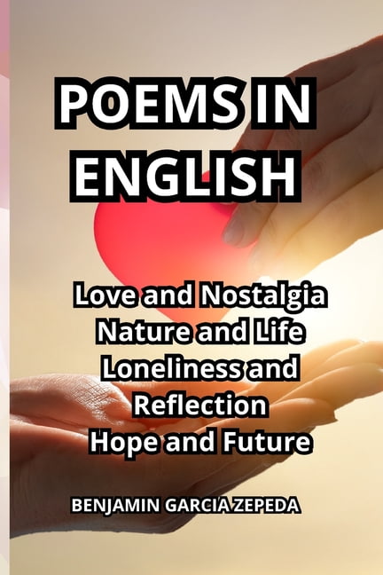 Poems in English: Love and Nostalgia Nature and Life Loneliness and Reflection Hope and Future, (Paperback)