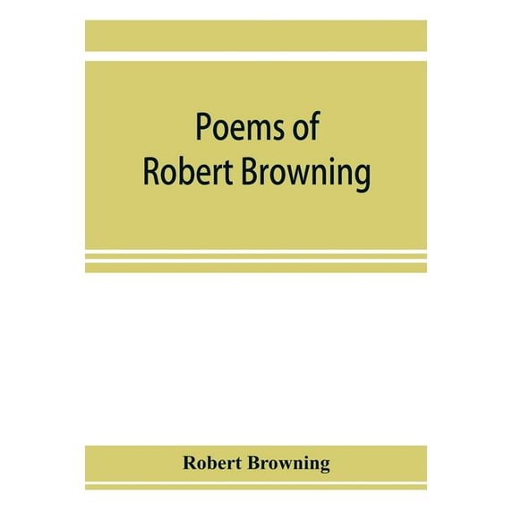 Poems of Robert Browning, containing Dramatic lyrics, Dramatic romances, Men and women, dramas, Pauline, Paracelsus, Chr, (Paperback)