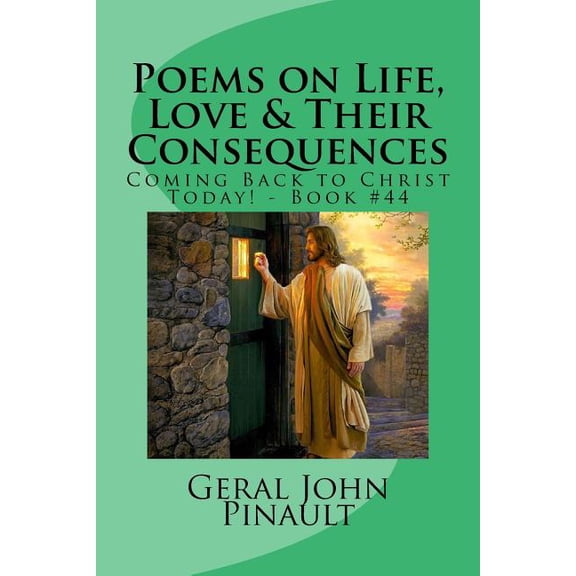 Poems on Life, Love & Their Consequences: Poems on Life, Love & Their Consequences: Coming Back to Christ Today! - Book #44 (Paperback)