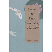 Poems to Read Wherever, Whenever a compilation of poems to read wherever you go, and whenever you'd like to., Paperback