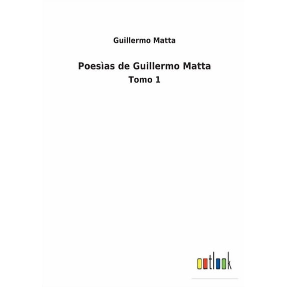 Poesas de Guillermo Matta: Tomo 1 Spanish Edition Paperback 3752487771 9783752487770 Guillermo Matta