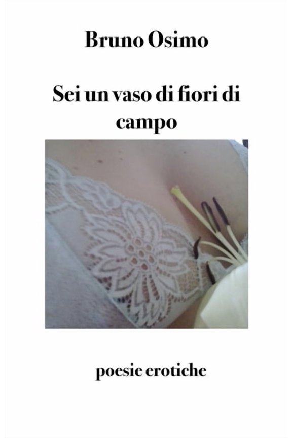 Poesia Sei un vaso di fiori di campo: poesie erotiche, Book 8, (Paperback)
