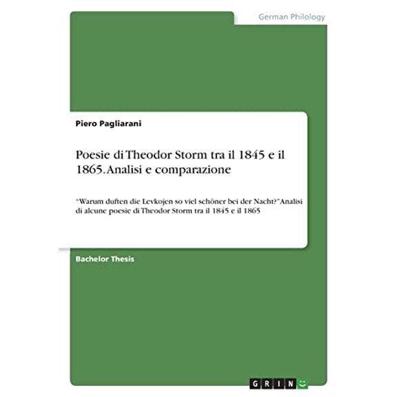 Poesie Di Theodor Storm Tra Il 1845 E Il 1865. Analisi E Comparazione: Warum Duften Die Levkojen So Viel Schner Bei Der Nacht? Analisi Di Alcune ... Storm Tra Il 1845 E Il 1865 (Italian Edition)