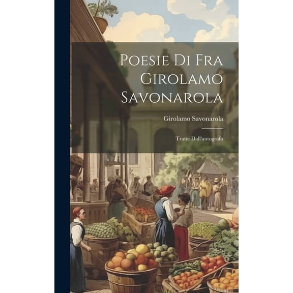 Poesie di fra Girolamo Savonarola : Tratte Dall'autografo (Hardcover)