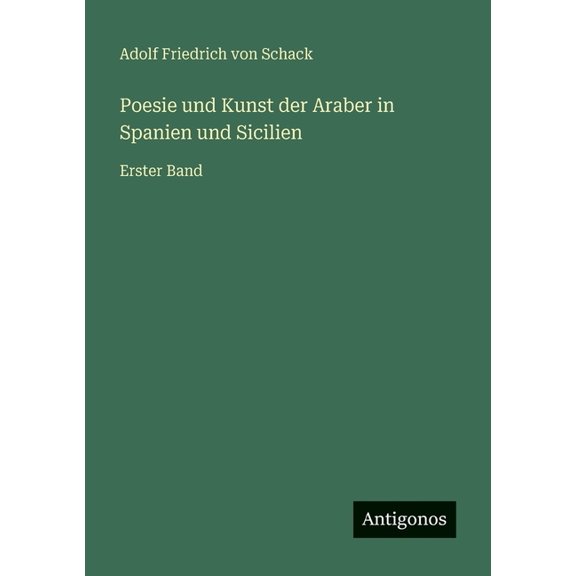 Poesie und Kunst der Araber in Spanien und Sicilien: Erster Band, (Paperback)