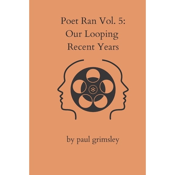 Poet Ran Our Looping Recent Years: Poet Ran Volume 5, Book 5, (Paperback)