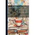 thumbnail image 1 of Poeti Antichi Del Dialetto Veneziano (Paperback), 1 of 1