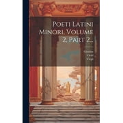 Poeti Latini Minori, Volume 2, Part 2..., Hardcover
